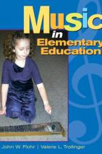 Music in Elementary Education af John (Texas Women's University) Flohr