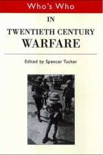 Who's Who in Twentieth Century Warfare af Spencer Tucker