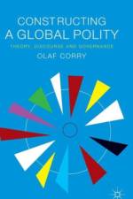 Constructing a Global Polity af Olaf Corry