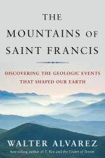 The Mountains of Saint Francis af Walter Alvarez