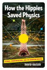 How the Hippies Saved Physics af David (Massachusetts Institute of Technology) Kaiser