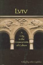 Lviv - A City in the Crosscurrents of Culture af John Czaplicka