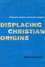 Displacing Christian Origins af Ward Blanton
