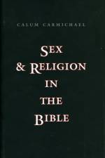 Sex and Religion in the Bible af Calum Carmichael