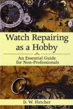 Watch Repairing as a Hobby af D W. Fletcher