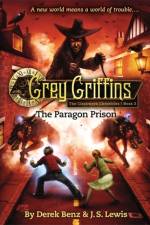 Grey Griffins: The Clockwork Chronicles No. 3: The Paragon Prison af Derek Benz