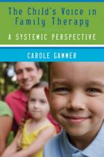 The Child's Voice in Family Therapy af Carole Gammer