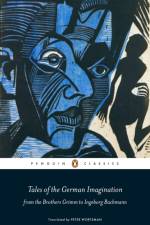 Tales of the German Imagination from the Brothers Grimm to Ingeborg Bachmann af Various