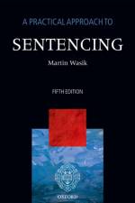 A Practical Approach to Sentencing af Martin (Professor of Criminal Justice Wasik