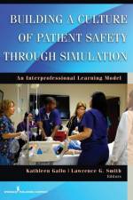 Building a Culture of Patient Safety through Simulation