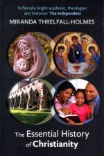 The Essential History of Christianity af Miranda Threlfall-Holmes