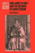 King James VI and I and the Reunion of Christendom af W. B. (University of the South Patterson