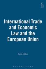 International Trade and Economic Law and the European Union af Sara Dillon