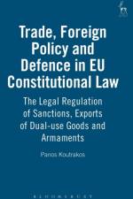 Trade, Foreign Policy and Defence in EU Constitutional Law af Professor Panos Koutrakos