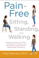 Pain-Free Sitting, Standing, and Walking af Craig Williamson