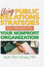 Using Public Relations Strategies to Promote Your Nonprofit Organization af Ruth Ellen (The Kinzey Company Kinzey