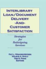 Interlibrary Loan/Document Delivery and Customer Satisfaction af Pat L Weaver-Meyers