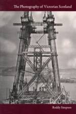 The Photography of Victorian Scotland af Roddy Simpson