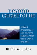 Beyond Catastrophe af Mark W. Clark