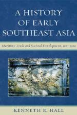 A History of Early Southeast Asia af Kenneth R. Hall