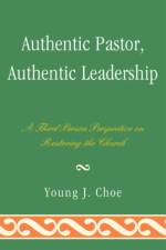 Authentic Pastor, Authentic Leadership af Young J. Choe