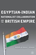 Egyptian-Indian Nationalist Collaboration and the British Empire af N. Khan