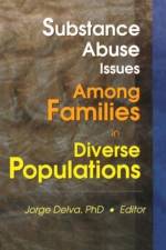 Substance Abuse Issues Among Families in Diverse Populations af Jorge (University Fo Michigan Delva