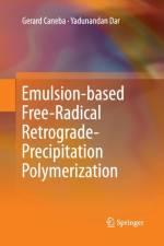 Emulsion-based Free-Radical Retrograde-Precipitation Polymerization af Yadunandan Dar