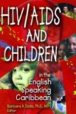 HIV/AIDS and Children in the English Speaking Caribbean af Barbara A Dicks