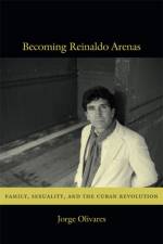 Becoming Reinaldo Arenas af Jorge Olivares