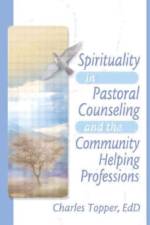 Spirituality in Pastoral Counseling and the Community Helping Professions