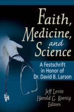 Faith, Medicine, and Science af Harold G Koenig