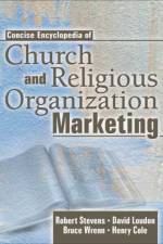 Concise Encyclopedia of Church and Religious Organization Marketing af Robert E (Southeastern Oklahoma State University Stevens