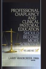 Professional Chaplaincy and Clinical Pastoral Education Should Become More Scientific af Larry Van De Creek