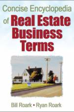 Concise Encyclopedia of Real Estate Business Terms af William E. (Bill) (Southeastern Oklahoma State University Roark
