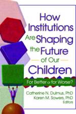 How Institutions are Shaping the Future of Our Children af Catherine Dulmus