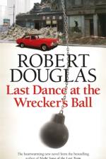 Last Dance at the Wrecker's Ball af Robert Douglas