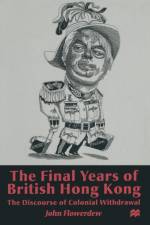 The Final Years of British Hong Kong af J. Flowerdew