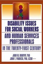 Disability Issues for Social Workers and Human Services Professionals in the Twenty-First Century af Jean A Pardeck