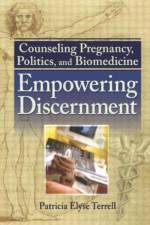 Counseling Pregnancy, Politics, and Biomedicine af Patricia Elyse (University of California Terrell