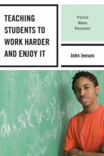 Teaching Students to Work Harder and Enjoy It af John Jensen