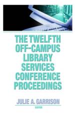 The Twelfth Off-Campus Library Services Conference Proceedings af Julie A. Garrison