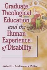Graduate Theological Education and the Human Experience of Disability af Robert C Anderson