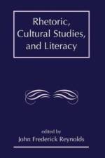 Rhetoric, Cultural Studies, and Literacy
