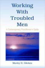 Working With Troubled Men af Morley D. Glicken