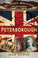 Bloody British History: Peterborough af Jean A. Hooper