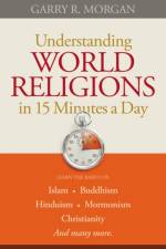 Understanding World Religions in 15 Minutes a Day af Garry R. Morgan