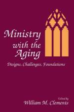 Ministry With the Aging af William M Clements