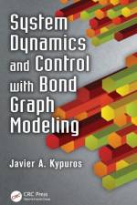 System Dynamics and Control with Bond Graph Modeling af Javier Kypuros