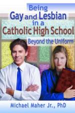 Being Gay and Lesbian in a Catholic High School af Michael Maher
